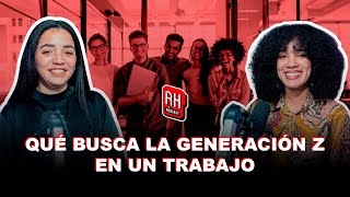 QUE BUSCA LA GENERACIÓN Z EN UN TRABAJO | RH el Podcast | EP 32 | Abigail Díaz y María Hidalgo