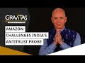 Gravitas: Amazon challenges India's antitrust probe