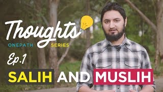 Thoughts Series Ep1: The Salih and the Muslih