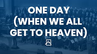 One Day (When We All Get To Heaven)