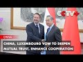 China, Luxembourg Vow to Deepen Mutual Trust, Enhance Cooperation