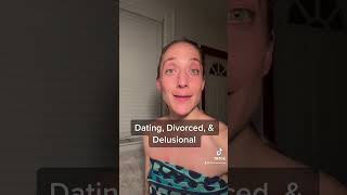 Dating, Divorced, \u0026 Delusional