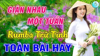 Giận Nhau Một Tuần ✔️LK  Rumba Trữ Tình Gái Xinh Gây Nghiện Toàn Bài Hay, Ngọt Ngào Nghe Nhẹ Nhàng