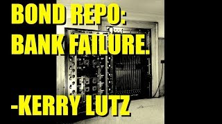 Bond Repo: Bank Failure | Kerry Lutz