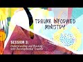 Trauma Informed Ministry: Understanding and Working with Developmental Trauma