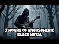 2 HOURS of Hauntingly Beautiful Atmospheric Black Metal