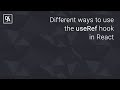 Different ways to use the useRef hook in React