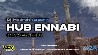 DJ HADROH SULUK AZZAHIR MERDU HUB ENNABI SLOW BASS ADEM 2024