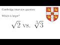 Cambridge Interview Question: Which is Larger?