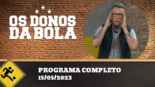 OS DONOS DA BOLA - 15/05/2023 - PROGRAMA COMPLETO