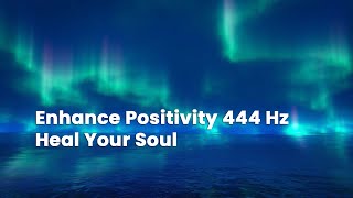 Heal Your Soul and Enhance Positivity with 444 Hz Binaural Frequency  & Ocean Waves Sound