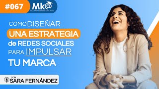 Cómo diseñar una estrategia de redes sociales para impulsar tu marca con Sara Fernández