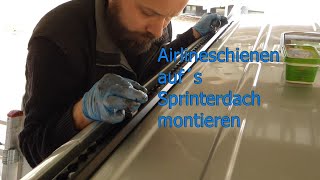 Montage Airlineschienen auf´s Sprinterdach