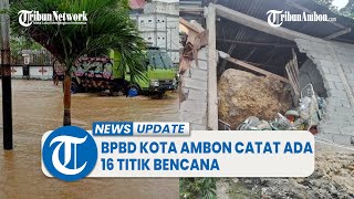 BPBD Kota Ambon Catat Ada 16 Titik Bencana Imbas Hujan Lebat Guyur Ambon Tak Sampai Sehari