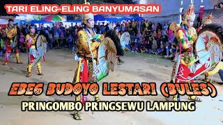 ELING-ELING BANYUMASAN EBEG BUDOYO LESTARI LIVE PRINGOMBO PRINGSEWU LAMPUNG