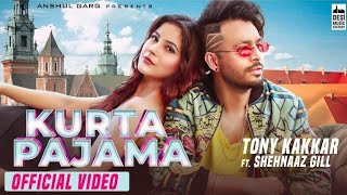 KURTA PAJAMA/Tony Kakkar ft.Shehnaaz Gill/Anshu Garg/Lyrics/Latest Punjabi song 2020