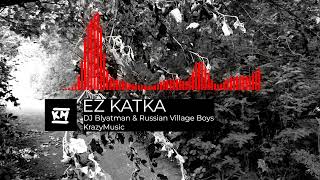 DJ Blyatman \u0026 Russian Village Boys - EZ KATKA