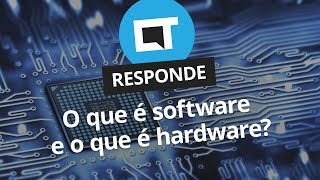 O que é software e hardware? [CT Responde]
