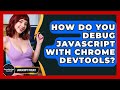 How Do You Debug JavaScript With Chrome DevTools? - JavaScript Toolkit