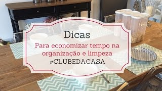 Dicas para economizar tempo na organização e limpeza #CLUBEDACASA