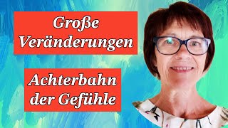 Große Veränderungen - Gefühlschaos - Achterbahn