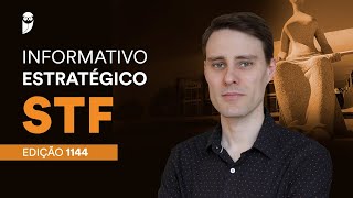 Informativo Estratégico STF - Edição 1144