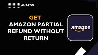 How to Get Amazon Partial Refund Without Return (Easy Guide 2026)