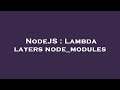 NodeJS : Lambda layers node_modules