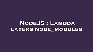 NodeJS : Lambda layers node_modules
