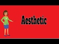 Aesthetic | Pronunciation | Meanings | Synonyms | Examples | Definition