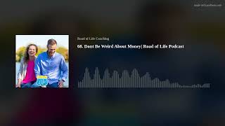 68. Dont Be Weird About Money| Road of Life Podcast