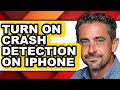 How to Turn on Crash Detection on Iphone - Easy Guide