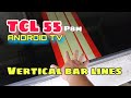 TCL 55 ANDROID TV VERTICAL BAR LINES PROBLEM! Common problem of TCL.