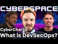 What is DevSecOps? With CyberCharlie | EP019 | CyberSpace