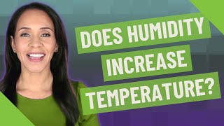 Does humidity increase temperature?