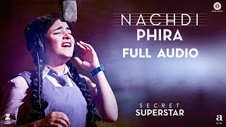 Nachdi Phira - Full Audio | Secret Superstar | Aamir Khan | Zaira Wasim | Amit Trivedi | Kausar