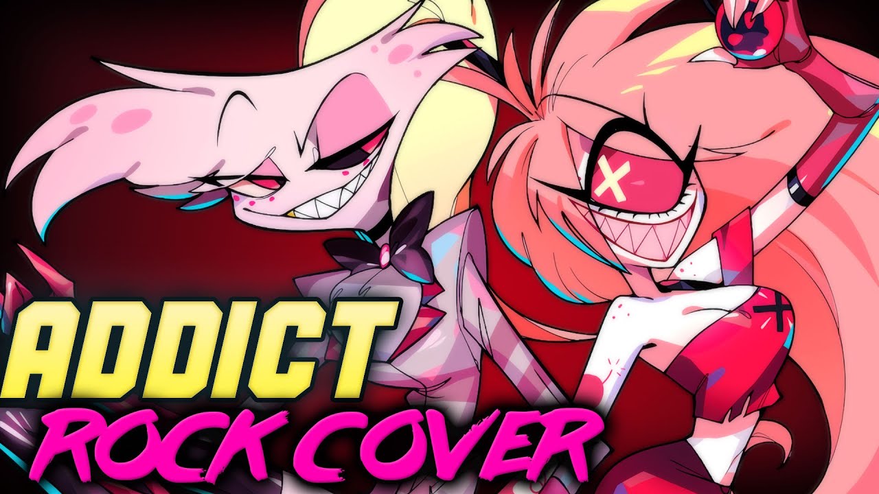 Hazbin Hotel - ADDICT [ROCK COVER By NateWantsToBattle Ft. @LeeandLie ...