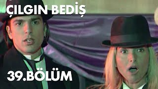 Çılgın Bediş 39.Bölüm - Full Bölüm