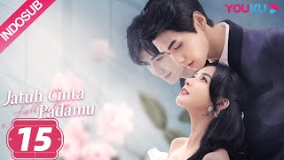 [INDO SUB] Jatuh Cinta Padamu (Fall In Love) EP15 | Joey Chua/Xiao Kaizhong | YOUKU