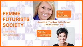 Femme Futurists: Sarah DaVanzo & Nancy Giordano - "Why We All Need To Be Curious About Curiosity".