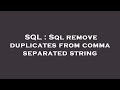 SQL : Sql remove duplicates from comma separated string