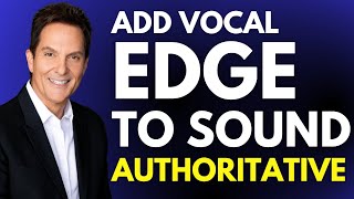 Adding Edge to Your Voice will Make You Sound More Authoritative