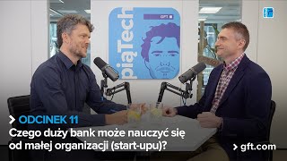 PiąTech odc. 11 Czego duży bank może nauczyć się od małej organizacji (start-upu)?