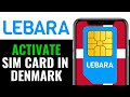 How to Activate Lebara Sim Card Denmark 2025 (SIMPLE STEP)