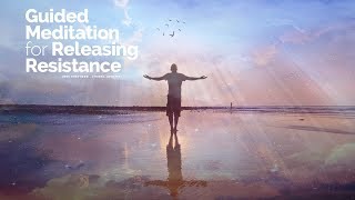 Guided Meditation for Releasing Resistance (Law of Attraction & Law of Allowing)