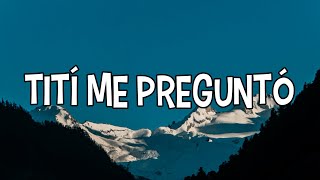 Bad Bunny - Tití Me Preguntó (Letra_Lyrics) _ Un Verano Sin Ti