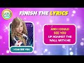 finish the lyrics taylor swift edition🎵 do you know taylors hit songs music quiz