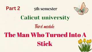 PART 2 | The Man Who Turned Into A Stick | Calicut university | 5th sem | Appreciating Drama and …