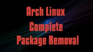 Arch Linux Uninstalling and Removing a package completely.