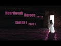 Heartbreak Heroes: Season 1: Part 1